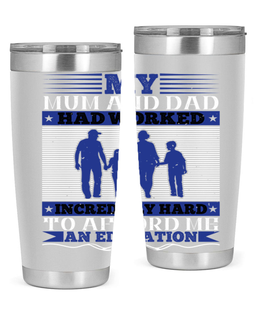 my mum and dad had worked incredibly hard to afford me an education 37#- Parents Day- Tumbler