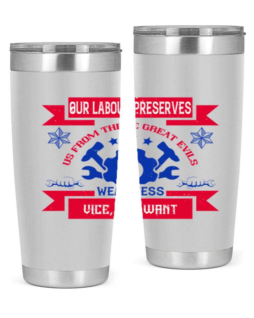 our labour preserves us from three great evils — weariness vice and want 2#- labor day- Tumbler