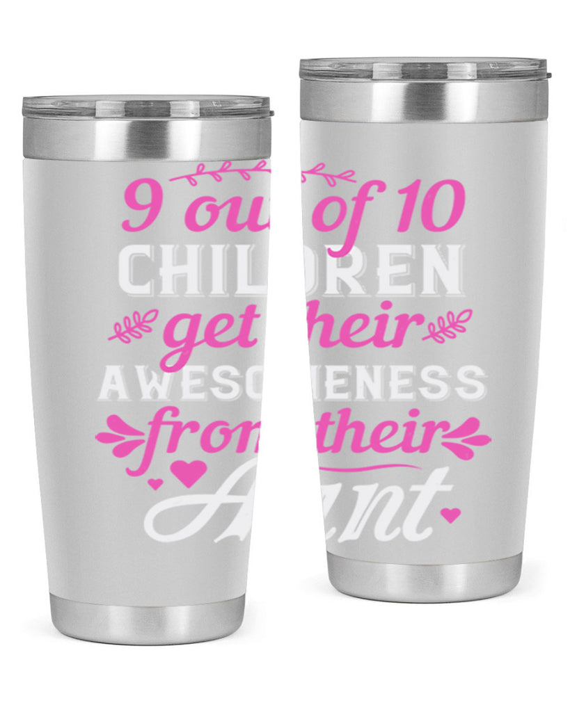 out of children get their awesomeness from their aunt Style 57#- aunt- Tumbler