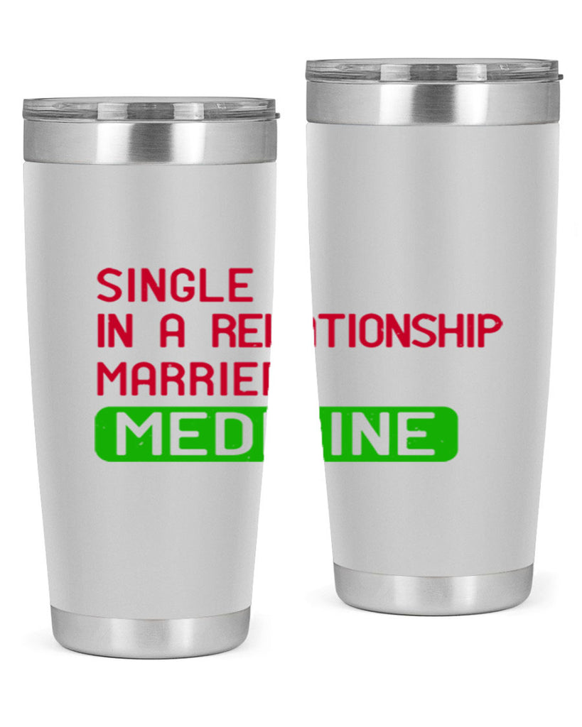 single in a relationship married medicine Style 25#- medical- tumbler