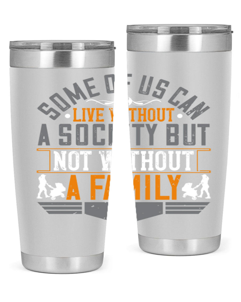 some of us can live without a society but not without a family 22#- Parents Day- Tumbler