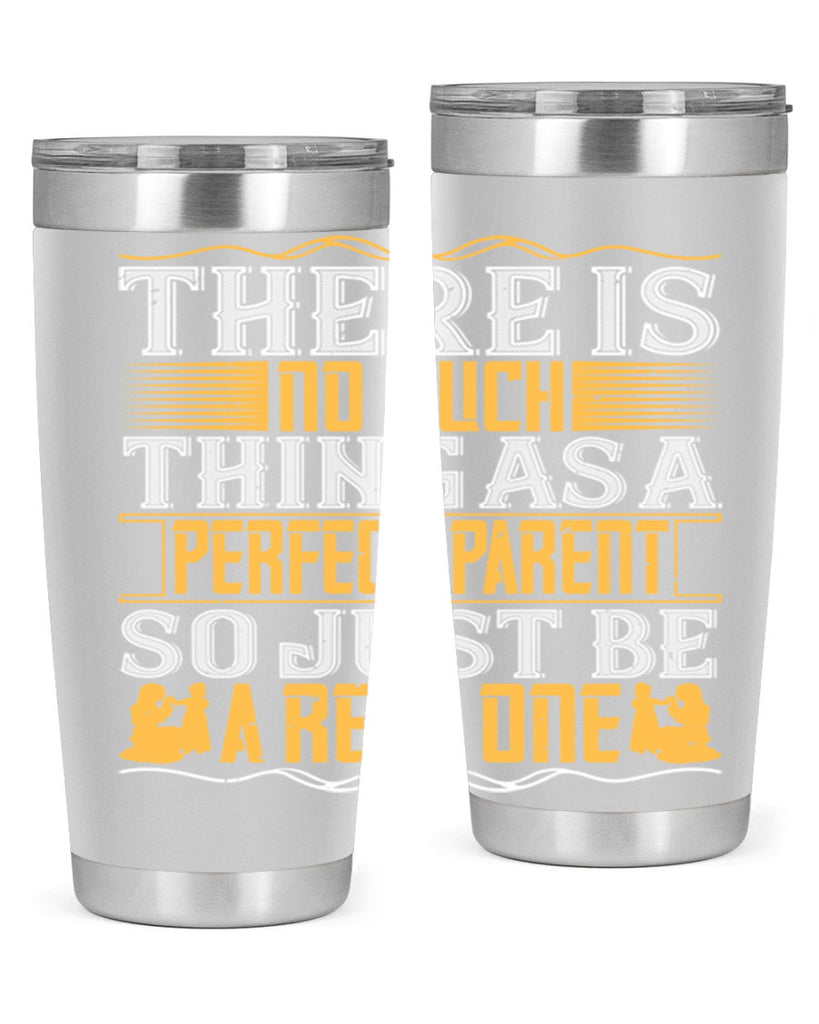 there is no such thing as a perfect parent so just be a real one 15#- Parents Day- Tumbler