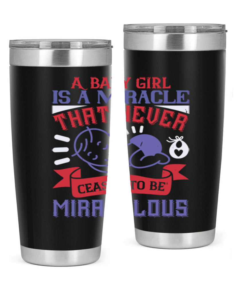 A baby girl is a miracle that never ceases to be miraculous Style 143#- baby- tumbler