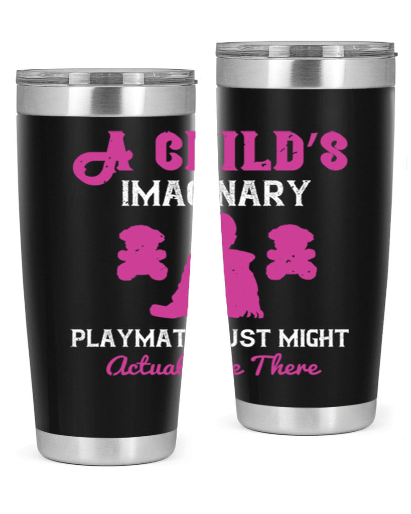 A child’s imaginary playmate just might actually be there Style 6#- baby- Tumbler