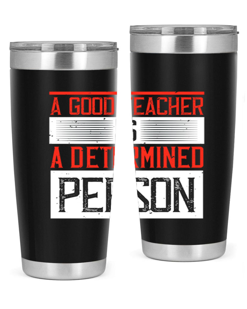 A good teacher is a determined person Style 112#- teacher- tumbler