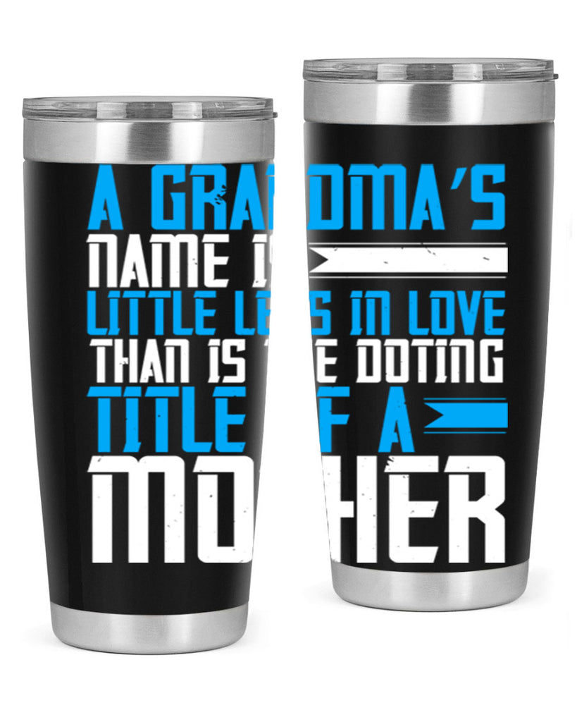 A grandma’s name is little less in love than is the doting title of a mother 75#- grandma - nana- Tumbler