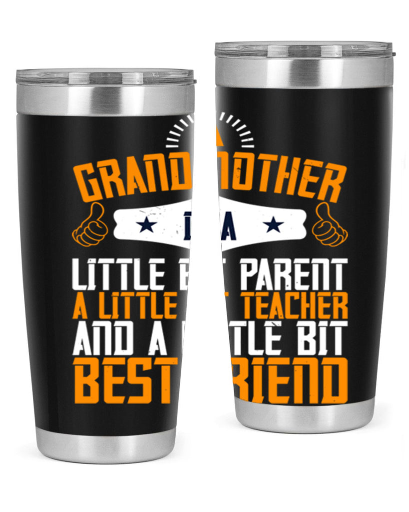 A grandmother is a little bit parent a little bit teacher and a little bit best friend 45#- grandma - nana- Tumbler