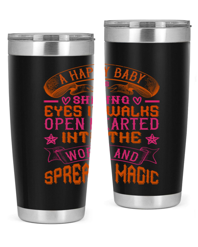 A happy baby has shining eyes It walks open hearted into the world and spreads magic Style 134#- baby- tumbler