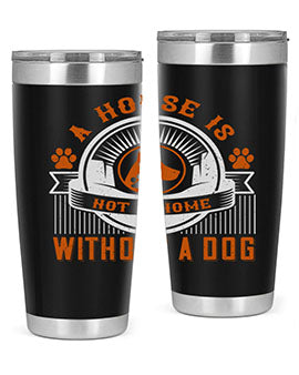 A house is not a home without a dog Style 220#- dog- Tumbler