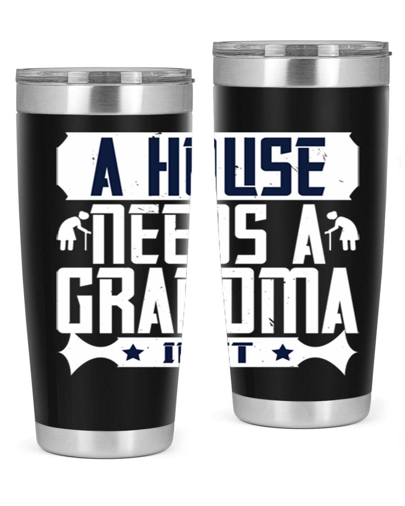 A house needs a grandma in it 94#- grandma - nana- Tumbler