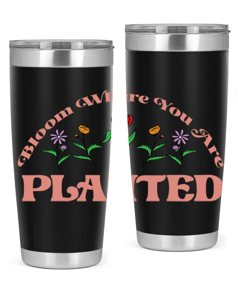 Bloom Where You Are Planted 87#- spring- Tumbler