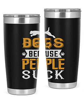 Dogs Because People Suck Style 217#- dog- Tumbler