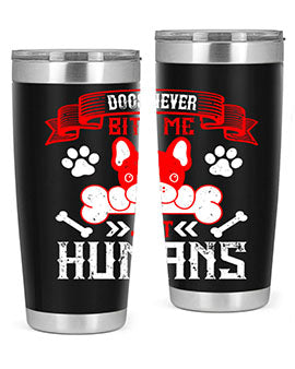 Dogs never bite me Just humans Style 211#- dog- Tumbler