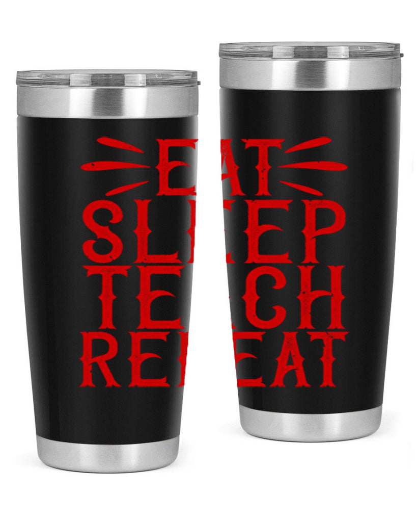 Eat Sleep Teach Repeat Style 106#- teacher- tumbler