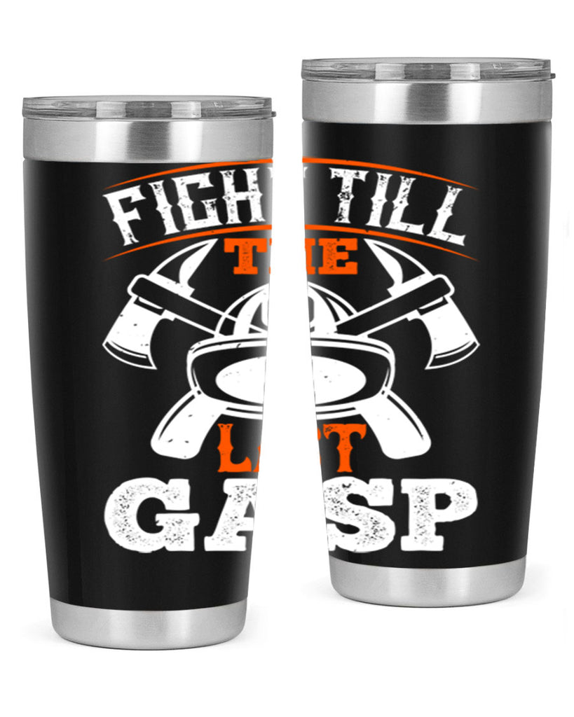 Fight till the last gasp Style 84#- fire fighter- tumbler