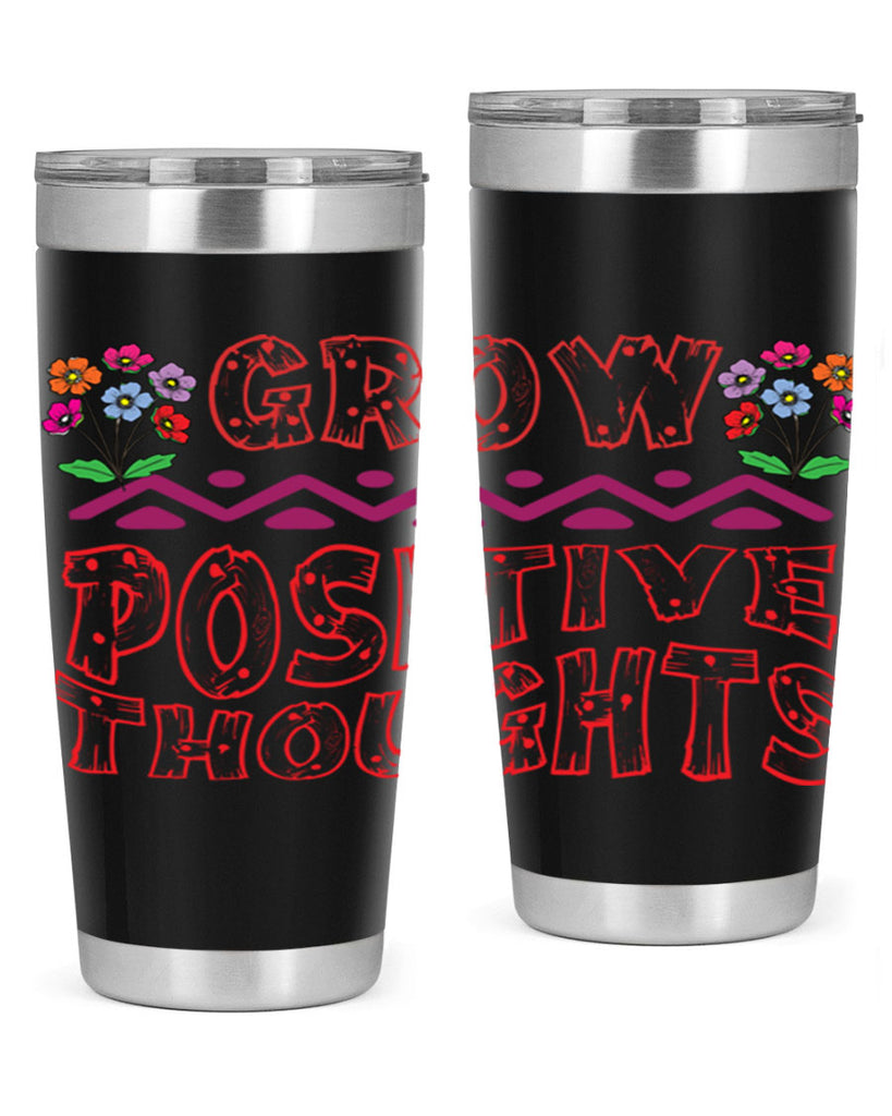 Grow positive thoughts  152#- spring- Tumbler