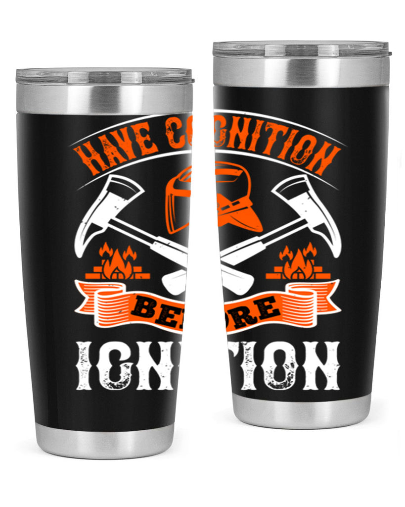 Have cognition before ignition Style 67#- fire fighter- tumbler