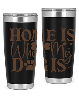 Home Is Where My Dog Is Style 86#- dog- Tumbler