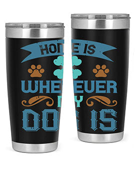 Home Is Wherever My Dog Is Style 197#- dog- Tumbler