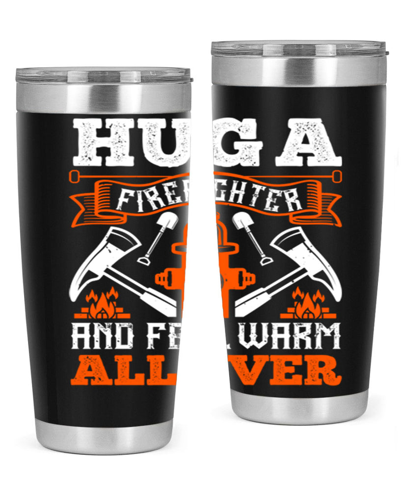 Hug a firefighter and feel warm all over Style 64#- fire fighter- tumbler