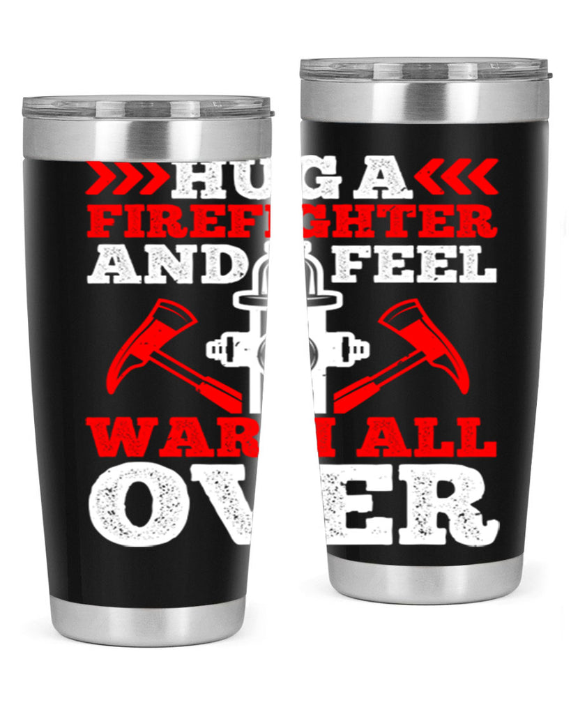 Hug a firefighter and feel warm all over Style 65#- fire fighter- tumbler