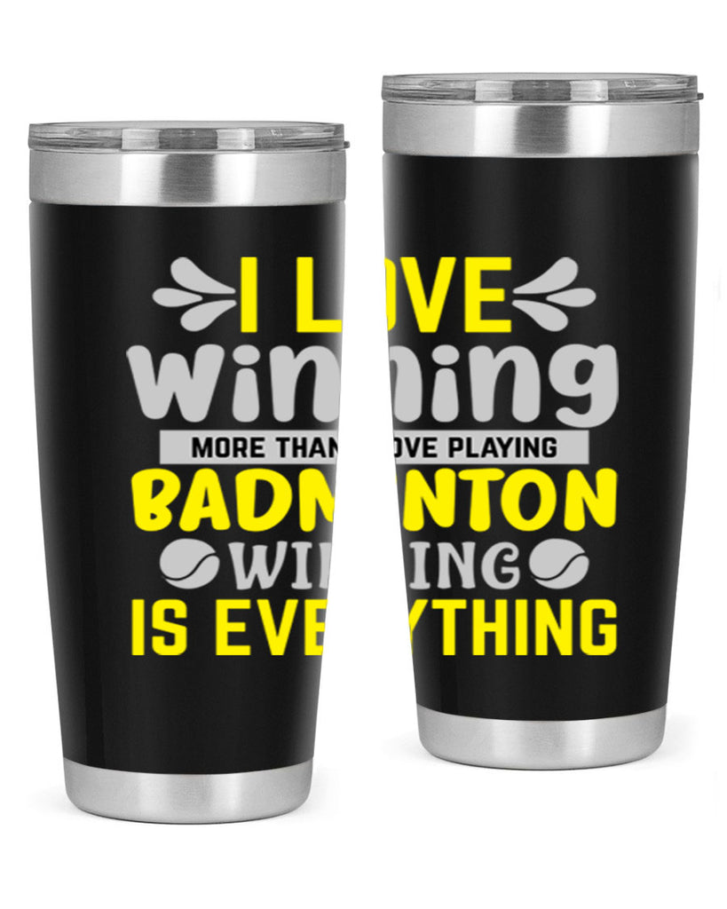 I LOVE winning more than I love playing BADMINTON WINNINGIS EVERYTHING 1102#- badminton- Tumbler