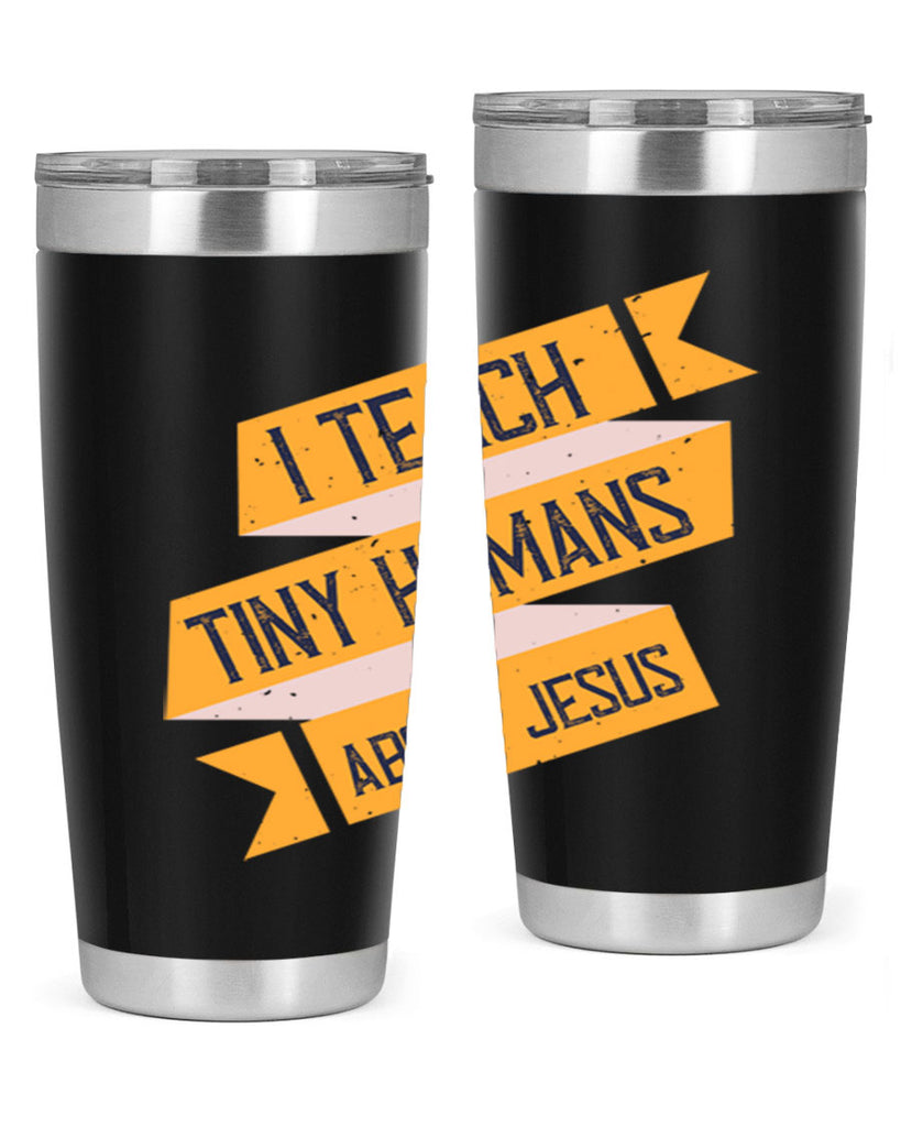 I Teach Tiny Humans About Jesus Style 103#- teacher- tumbler