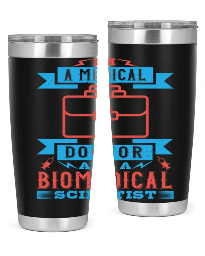 Im a medical doctor and a biomedical scientist Style 42#- medical- tumbler