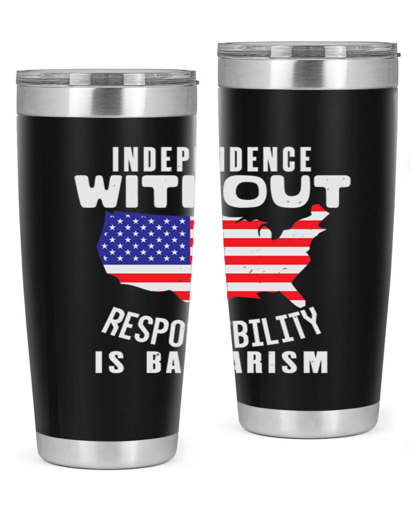 Independence without responsibility is barbarism Style 27#- Fourt Of July- Tumbler