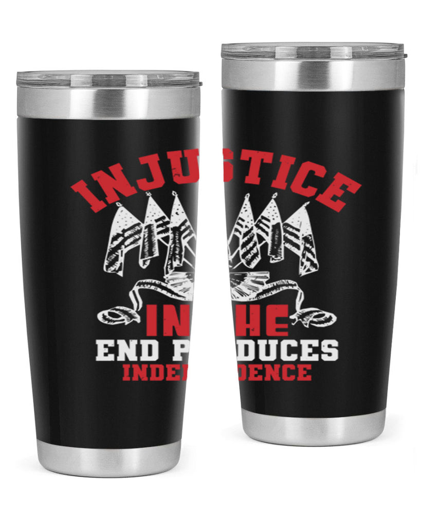 Injustice in the end produces Style 32#- Fourt Of July- Tumbler