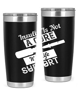 Insulin Is Not A Cure – It’S Life Support Style 24#- diabetes- Tumbler
