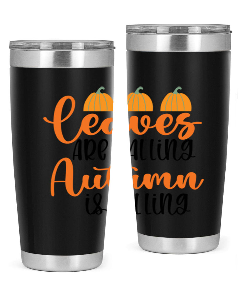 Leaves Are Falling Autumn Is Calling 391#- fall- Tumbler