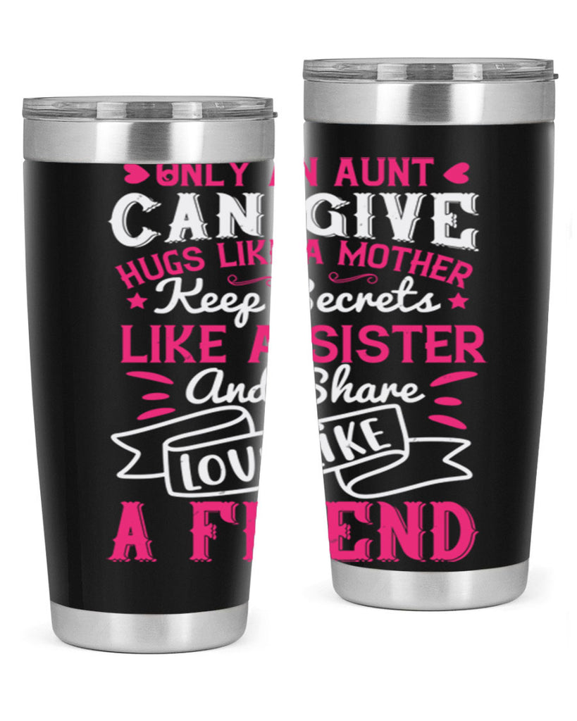 Only an aunt can give hugs like a mother Style 26#- aunt- Tumbler