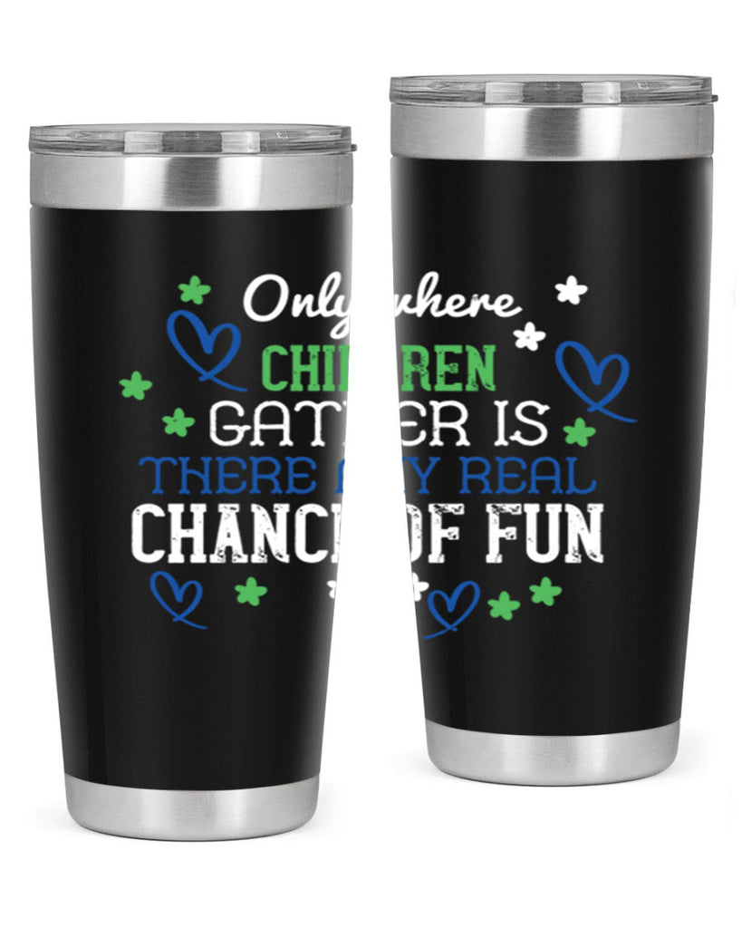 Only where children gather is there any real chance of fun Style 20#- baby- Tumbler