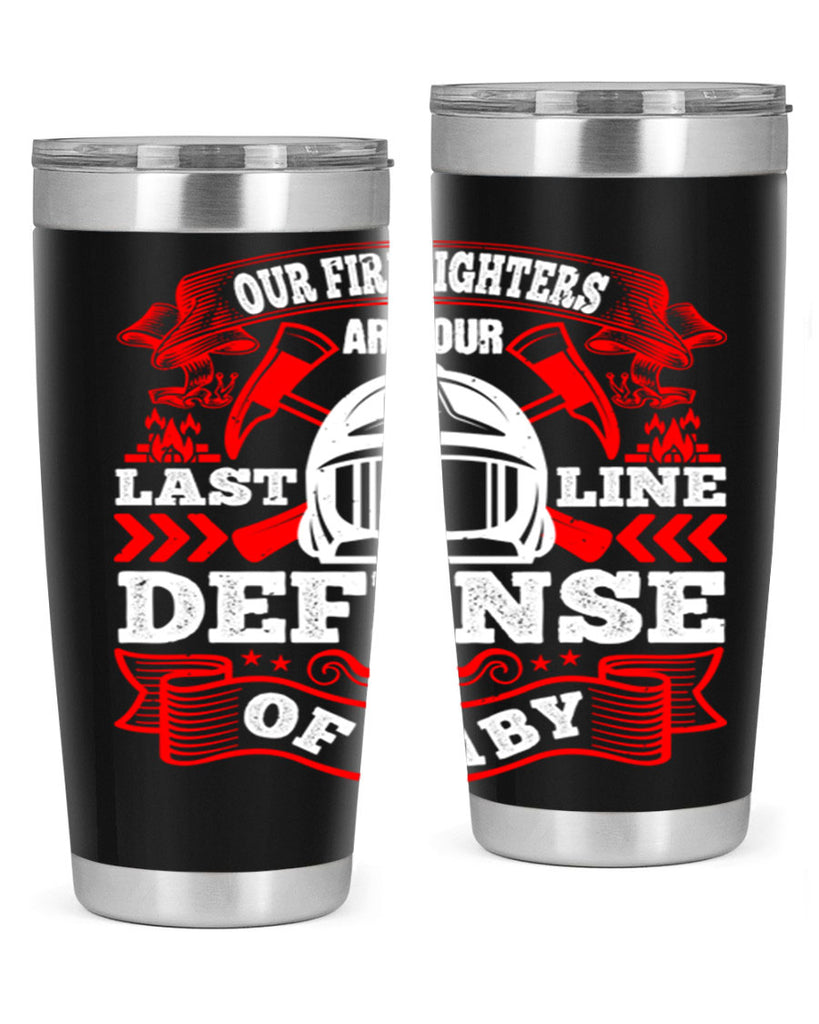 Our firefighters are our last line of defense baby Style 44#- fire fighter- tumbler