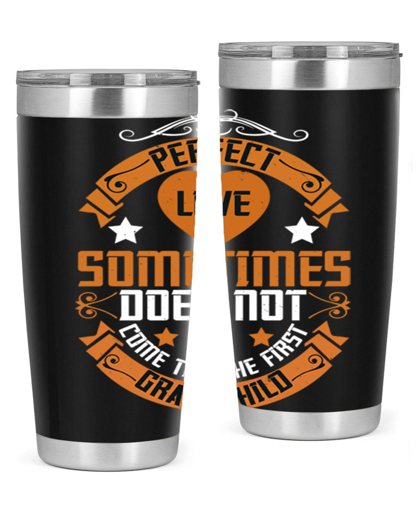 Perfect love sometimes does not come till the first grandchild 54#- grandma - nana- Tumbler