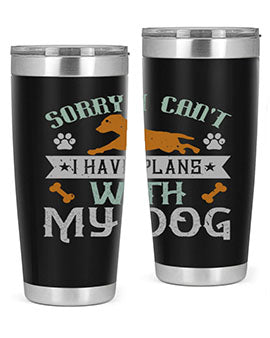 Sorry I Cant I Have Plans With My Dog Style 147#- dog- Tumbler