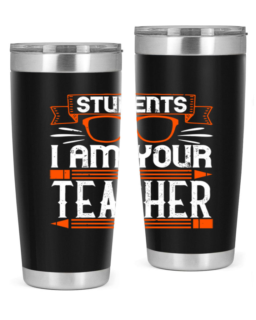 Students I am your teacher Style 20#- teacher- tumbler
