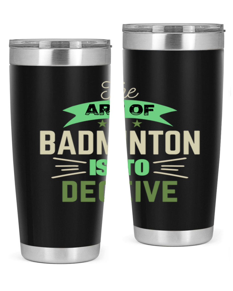 The art of BADMINTON IS TO deceive 219#- badminton- Tumbler