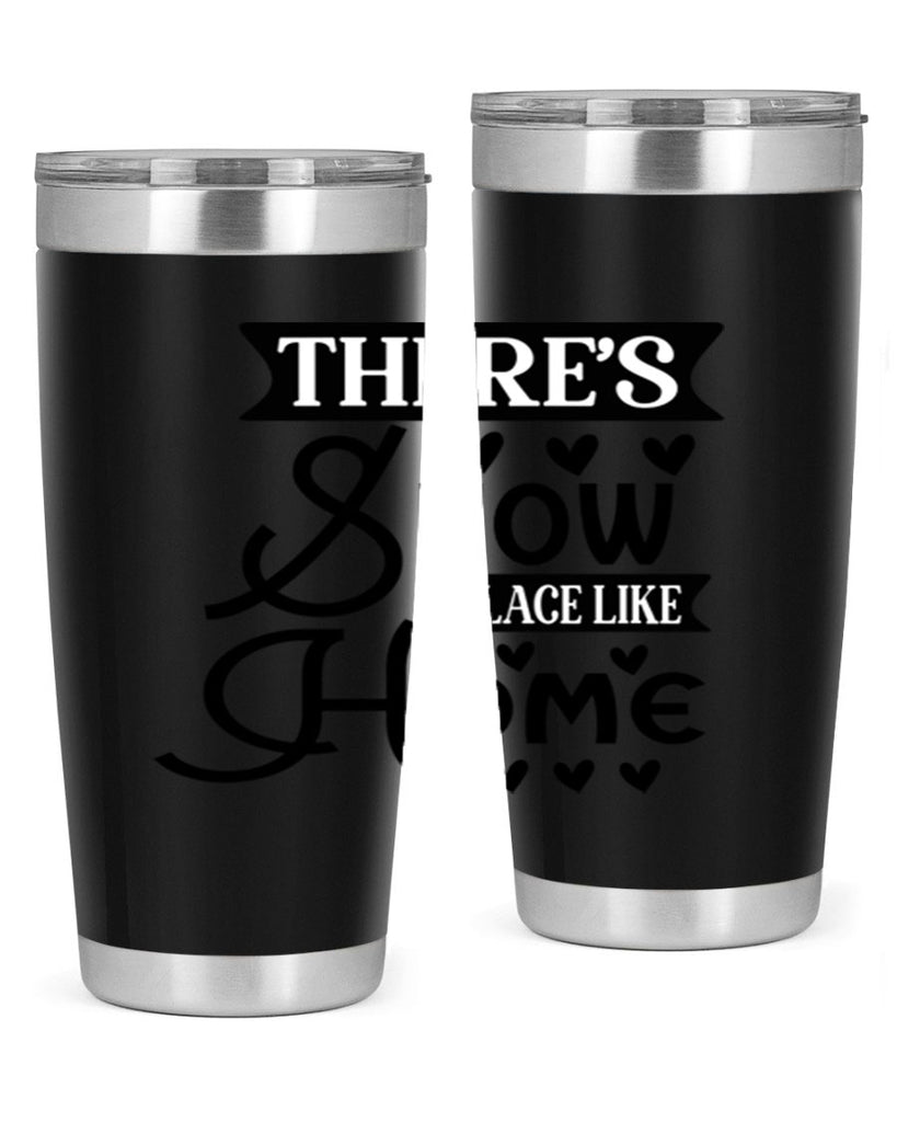 Theres Snow Place Like Home 413#- winter- Tumbler