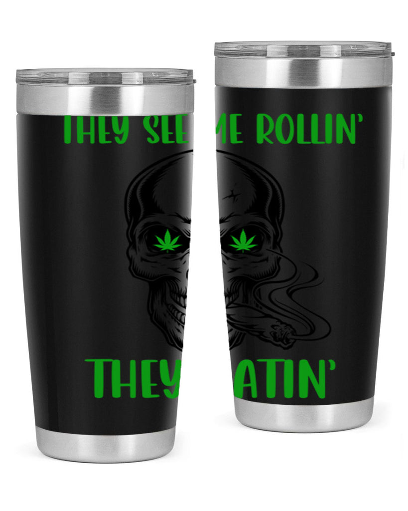 They See Me Rollin They Hatin 268#- marijuana- Tumbler