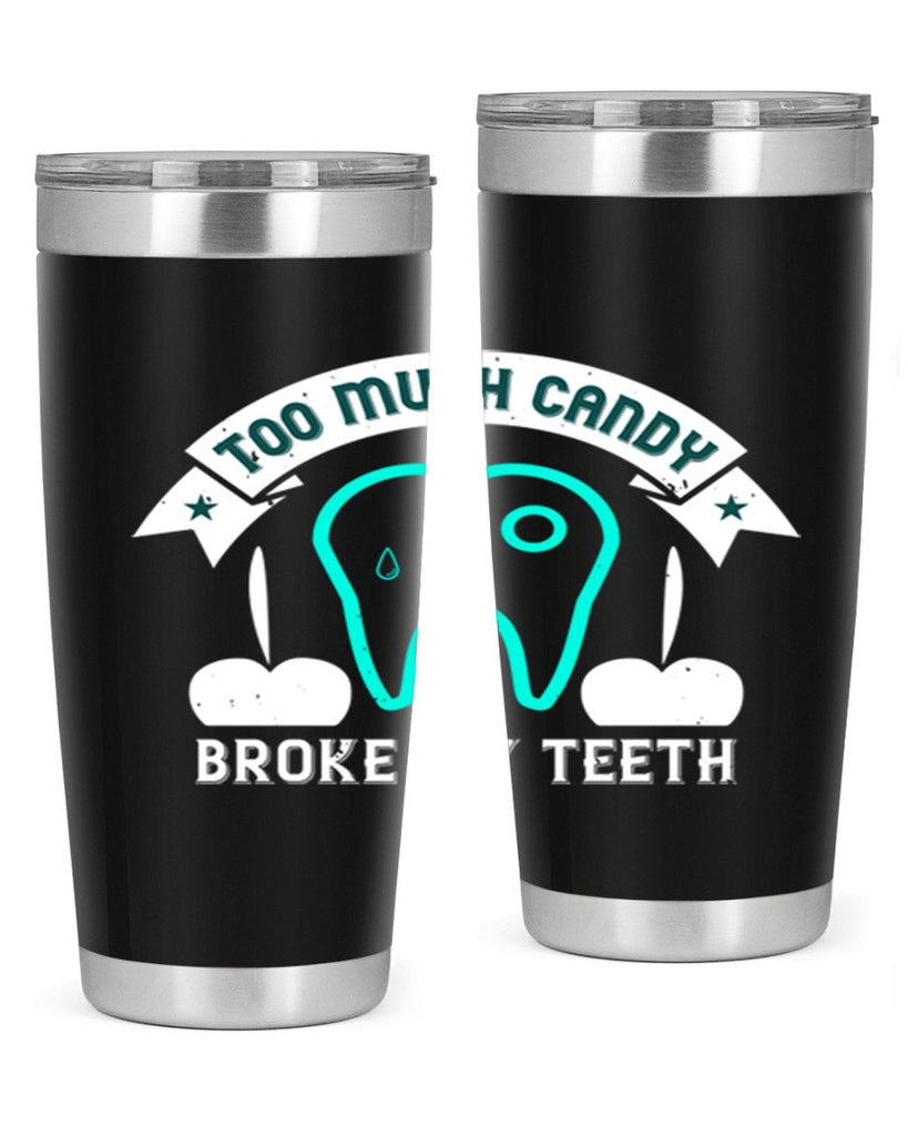 Too much candy broke my teeth Style 12#- dentist- tumbler