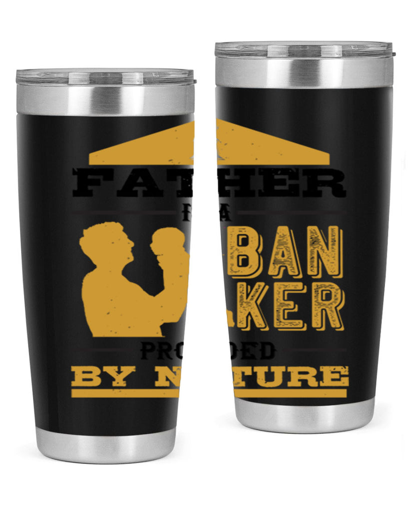 a father is a banker provided by nature 272#- fathers day- Tumbler