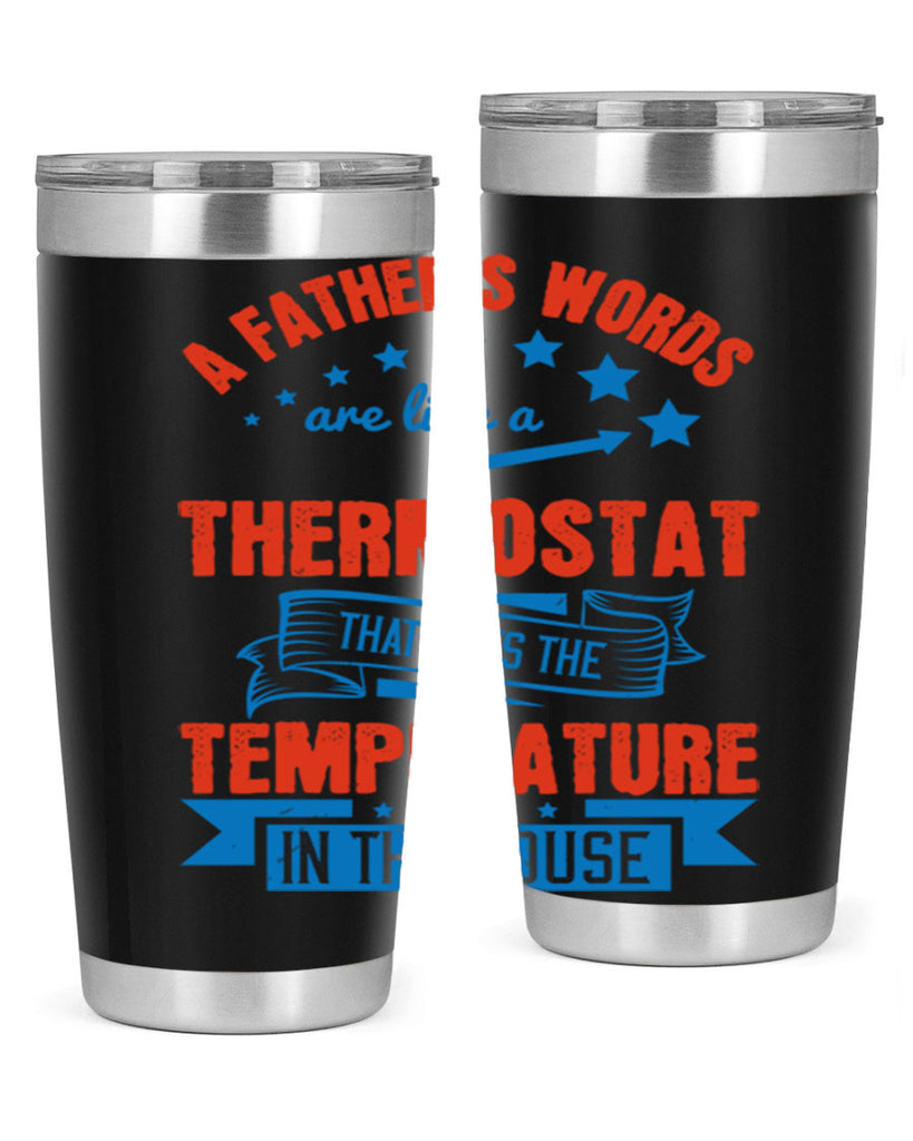 a father’s words are like a thermostat that sets the temperature in the house 233#- fathers day- Tumbler