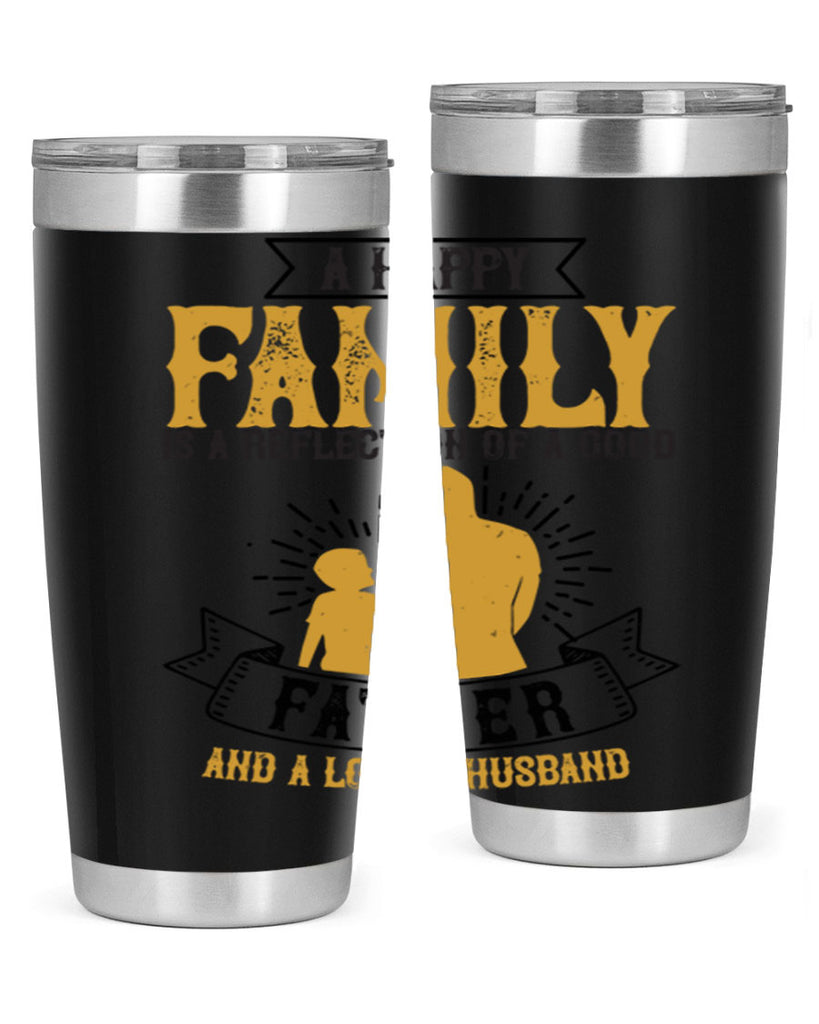 a happy family is a reflection of a good father and a loving husband 200#- fathers day- Tumbler