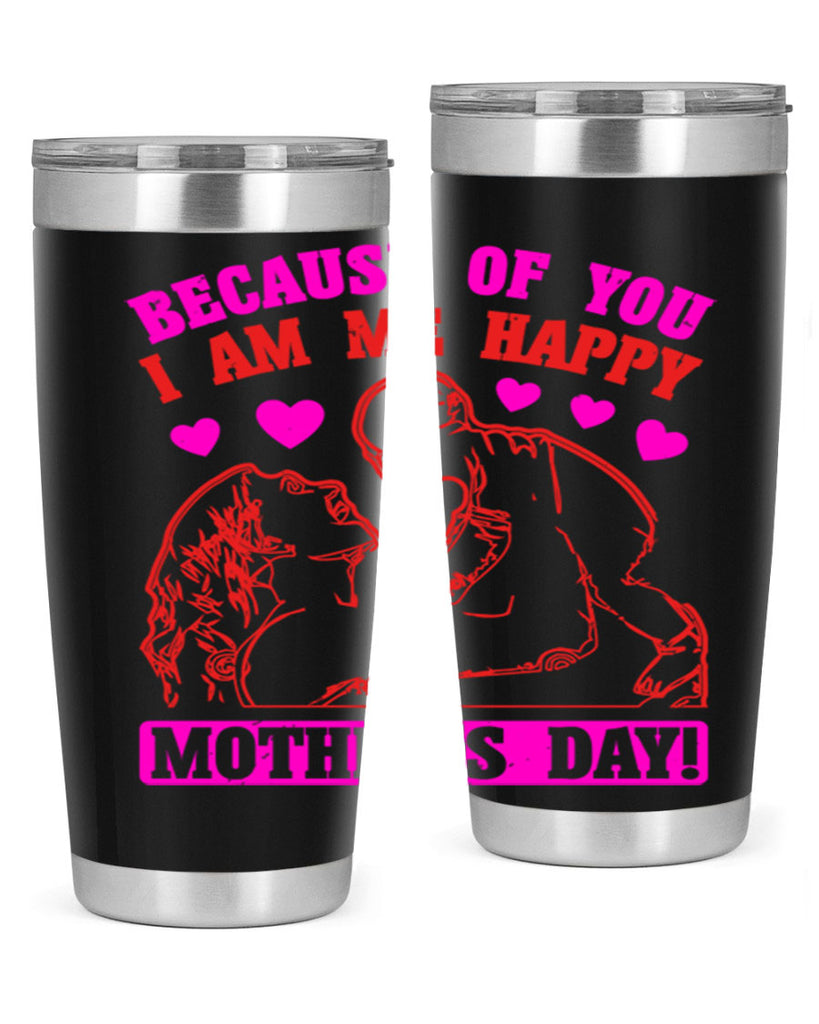 because of you i am me 89#- mothers day- Tumbler