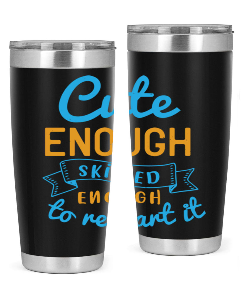 cute enough skilled enough to restart it Style 3#- medical- tumbler