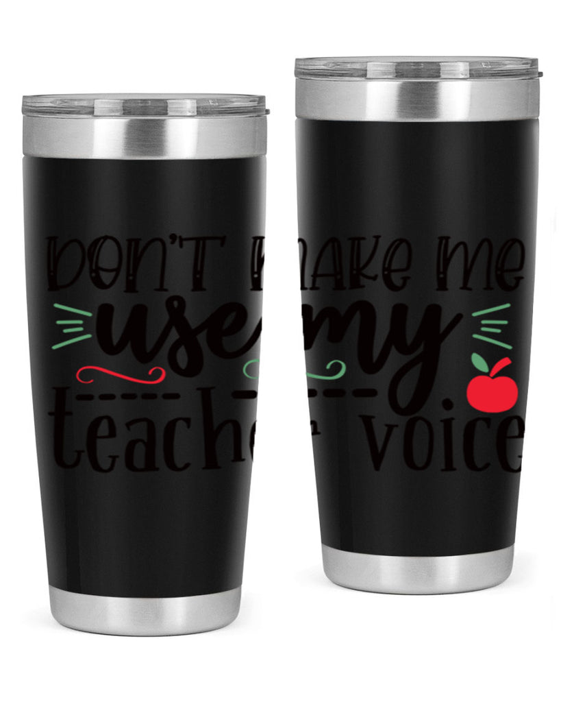 dont make me use my teacher voice Style 117#- teacher- tumbler