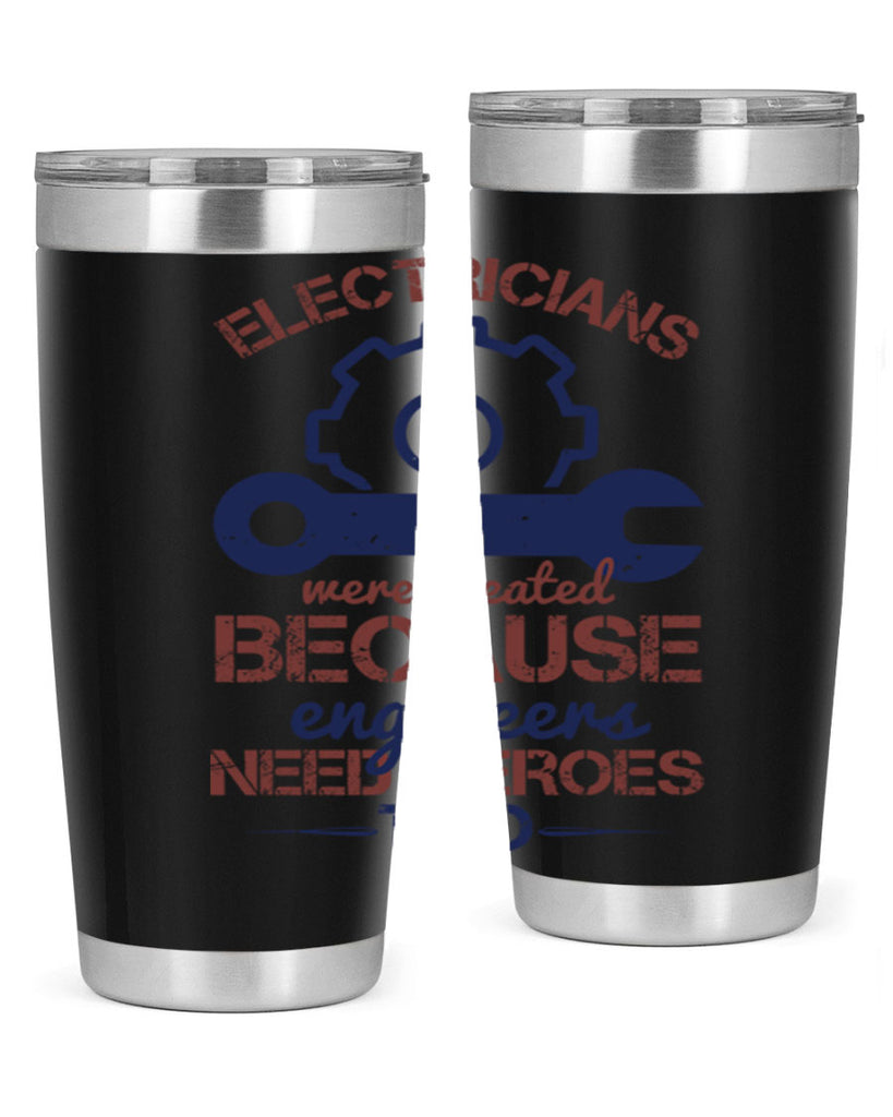 electricians were created beacuse ever engineers need heroes too Style 66#- engineer- tumbler