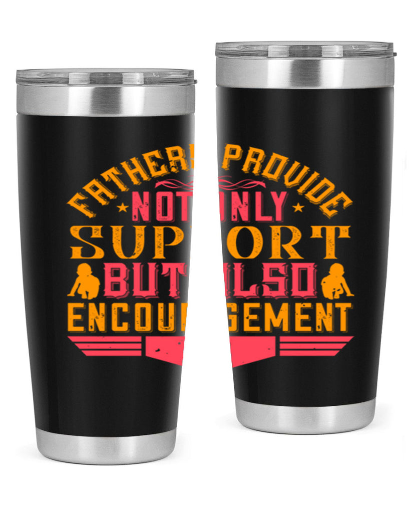 fathers provide not only support but also encouragement 49#- Parents Day- Tumbler